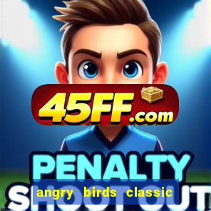angry birds classic 1.0.0 apk